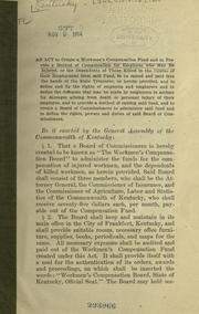 Cover of: An act to create a workman's compensation fund and to provide a method of compensation for employees who may be injured, or the dependents of those killed in the course of their employment from said fund. by Kentucky., Kentucky.