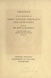 Cover of: Catalogue of an exhibition of early English portraits and landscapes lent by Mr. John H. McFadden: April the twenty-sixth through June the fifteenth, MCMXVII.