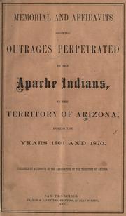 Memorial and affidavits showing outrages perpetrated by the Apache Indians, in the Territory of Arizona, for the years 1869 and 1870 by Arizona (Ter.) Legislative Assembly.