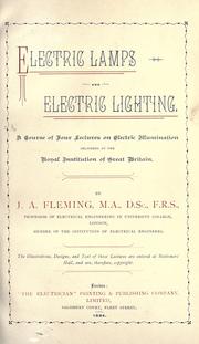 Cover of: Electric lamps and electric lighting: a course of four lectures on electric illumination delivered at the Royal Institution of Great Britain