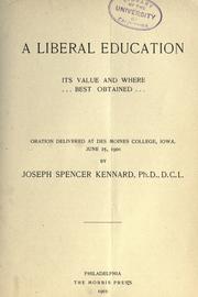 Cover of: A liberal education, its value and where best obtained: oration deliverd at Des Moines college, Iowa, June 25, 1901