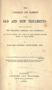 Cover of: The connexion and harmony of the Old and New Testaments by William Lindsay Alexander, William Lindsay Alexander