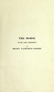 The horse, past and present, in the American Museum of Natural History and in the Zoological Park by Henry Fairfield Osborn