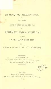 Cover of: Oriental dialogues: containing the conversations of Eugenius and Alciphron on the spirit and beauties of the sacred poetry of the Hebrews.  Selected from the German dialogues and dissertations of the celebrated Herder.