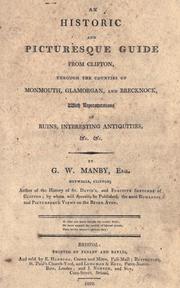 Cover of: An historic and picturesque guide from Clifton, through the counties of Monmouth, Glamorgan, and Brecknock, with representations of ruins, interesting antiquities, &c. &c.
