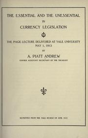 Cover of: The essential and the unessential in currency legislation: the Page lecture delivered at Yale University, May 1, 1913