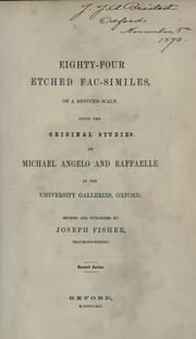 Cover of: Eighty-four etched fac-similes, on a reduced scale, after the original studies by Michael Angelo and Raffaelle in the University Galleries, Oxford.: Etched and published by Joseph Fisher.  Second series.