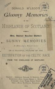 Donald McLeod's Gloomy memories in the Highlands of Scotland: versus Mrs. Harriet Beecher Stowe's Sunny memories in (England) a foreign land, or, A faithful picture of the extirpation of the Celtic race from the Highlands of Scotland