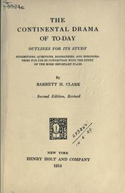 Cover of: The continental drama of to-day: outlines for its study, suggestions, questions, biographies, and bibliographies for use in connection with the study of the more important plays
