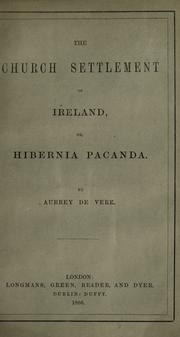 Cover of: The church settlement of Ireland, or, Hibernia pacanda by Aubrey De Vere