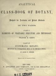 Cover of: Analytical class-book of botany: designed for academies and private students. In two parts: Part 1. Elements of vegetable structure and physiology.