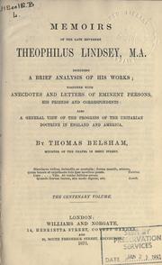 Cover of: Memoirs of the late Reverend Theophilus Lindsey: including a brief analysis of his works, together with anecdotes and letters of eminent persons, his friends and correspondents;also a general view of the progress of the Unitarian doctrine in England and America.