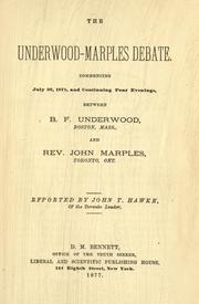 The Underwood-Marples debate, commencing July 20, 1875 and continuing four evenings, between B. F. Underwood and Rev. John Marples by Benjamin Franklin Underwood, John Marples