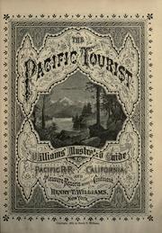 Cover of: The Pacific tourist: Williams' illustrated trans-continental guide of travel, from the Atlantic to the Pacific Ocean. Containing full descriptions of railroad routes ... A complete traveler's guide of the Union and Central Pacific railroads ...