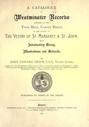 Cover of: A catalogue of Westminster records deposited at the town hall, Caxton street, in the custody of the vestry of St. Margaret & St. John, with introductory essay, illustrations and extracts