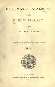 Cover of: Systematic catalogue of the public library of the city of Milwaukee: with alphabetical author, title and subject indexes. 1885.