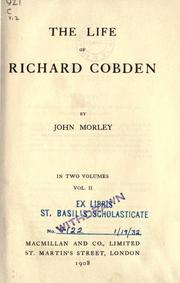 Cover of: The life of Richard Cobden by John Morley, 1st Viscount Morley of Blackburn, John Morley, 1st Viscount Morley of Blackburn