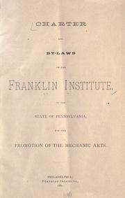 Cover of: Charter and by-laws of the Franklin Institute of the state of Pennsylvania: for the promotion of the mechanic arts.