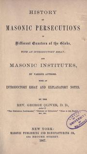 Cover of: History of the Masonic persecutions in different quarters of the globe: with an introductory essay : and Masonic Institutes