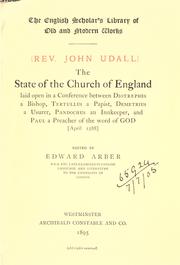 Cover of: The state of the Church of England laid open in a conference between Diotrephes a bishop, Tertullus a papist, Demetrius a usurer, Pandochus an innkeeper, and Paul a preacher of the word of God (April 1588).: Edited by Edward Arber.