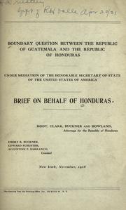 Cover of: Boundary question between the Republic of Guatemala and the Republic of Honduras under mediation of the Honorable secretary of state of the United States of America by Honduras., Honduras.