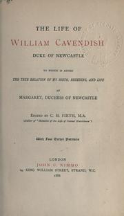Cover of: The life of William Cavendish, duke of Newcastle, to which is added The true relation of my birth, breeding and life