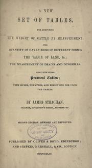 Cover of: A new set of tables, for computing the weight of cattle by measurement: the quantity of hay in ricks of different forms; the value of land, &c.; the measurement of drains and dunghills. Also a few other practical tables; with rules, examples, and directions for using the tables.