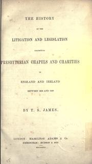 Cover of: The history of the litigation and legislation respecting Presbyterian chapels and charities in England and Ireland between 1816 and 1849