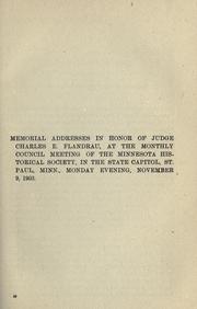 Cover of: Memorial addresses in honor of Judge Charles E. Flandrau: at the monthly council meeting of the Minnesota Historical Society, in the State Capitol, St. Paul, Minn., Monday evening, November 9, 1903.