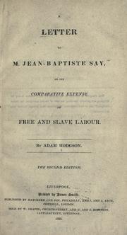 Cover of: A letter to M. Jean-Baptiste Say on the comparative expense of free and slave labour by Adam Hodgson