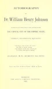 Cover of: Autobiography of Dr. William Henry Johnson, respectfully dedicated to his adopted home, the capital city of the Empire state ... by Johnson, William Henry