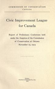 Cover of: Civic improvement league for Canada.: Report of preliminary conference held under the auspices of the Commission of Conservation at Ottawa, November 19, 1915.