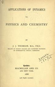 Cover of: Applications of dynamics to physics and chemistry. by Sir J. J. Thomson
