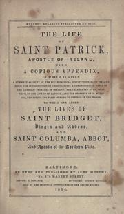 Cover of: life of Saint Patrick, apostle of Ireland: with a copious appendix, in which is given a summary account of the ecclesiastical institutions, &c. in Ireland : to which are added The lives of Saint Bridget, virgin and abbess, and Saint Columba, abbot, and apostle of the northern Picts.