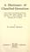 Cover of: A dictionary of classified quotations from authors of all nations and periods, grouped under subject-headings, with full index of cross-references and annotated list of authors