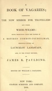 Cover of: A book of vagaries: comprising the New mirror for travellers and other whim-whams; being selections from the papers of a retired common-councilman, erewhile known as Launcelot Langstaff, and in the public records, as James K. Paulding.