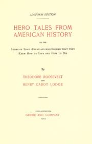 Cover of: Hero tales from American history, or, The story of some Americans who showed that they knew how to live and how to die