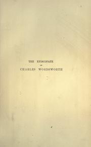 Cover of: The episcopate of Charles Wordsworth: Bishop of St. Andrews, Dunkeld, and Dunblane 1853-1892, a memoir, together with some materials for forming a judgement on the great questions in the discussion of which he was concerned.