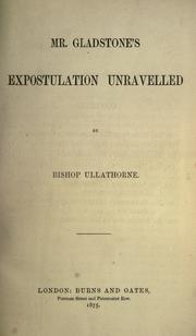 Cover of: Mr. Gladstone's expostulation unravelled by William Bernard Ullathorne