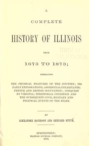 Cover of: A complete history of Illinois from 1673 to 1873: embracing the physical features of the country, its early explorations, aboriginal inhabitants, French and British occupation, conquest by Virginia, territorial condition, and the subsequent civil, military and political events of the state