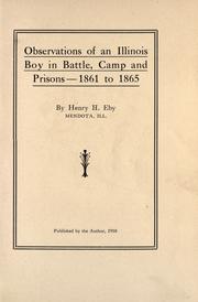 Observations of an Illinois boy in battle, camp and prisons-1861 to 1865 by Henry Harrison Eby