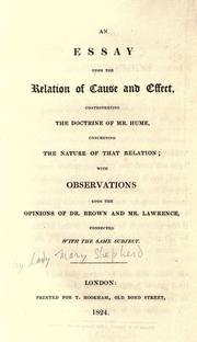 Cover of: An essay upon the relation of cause and effect: controverting the doctrine of Mr. Hume, concerning the nature of that relation, with observations upon the opinions of Dr. Brown and Mr. Lawrence connected with the same subject.