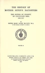 The history of Mother Seton's daughters, the Sisters of Charity of Cincinnati, Ohio, 1809-1917 by McCann, Mary Agnes