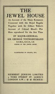 Cover of: The jewel house: an account of the many romances connected with the royal regalia, together with Sir Gilbert Talbot's account of Colonel Blood's plot here reproduced for the first time