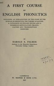 Cover of: first course of English phonetics: including an explanation of the scope of the science of phonetics, the theory of sounds, a catalogue of English sounds and a number of articulation, pronunciation, and transcription exercises.