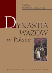 Dynastia Wazów w Polsce by Stefania Ochmann-Staniszewska