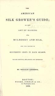 Cover of: The American silk grower's guide: or, The art of raising the mulberry and silk, and the system of successive crops in each season