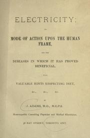 Cover of: Electricity; its mode of action upon the human frame , and the diseases in which it has proved beneficial: with valuable hints respecting diet