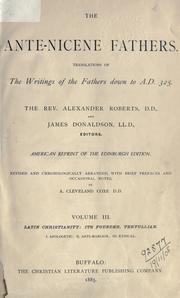Cover of: The Ante-Nicene Fathers by ed. by A. Roberts and J. Donaldson, rev. and chronologically arranged with brief prefaces and occasional notes by A.C. Coxe.