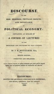 Cover of: A discourse on the rise, progress, peculiar objects, and importance, of political economy by J. R. McCulloch